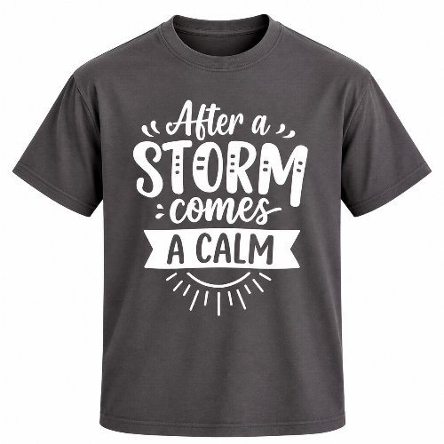 Charcoal gray After a Storm Comes a Calm graphic T-shirt with large white quote lettering.