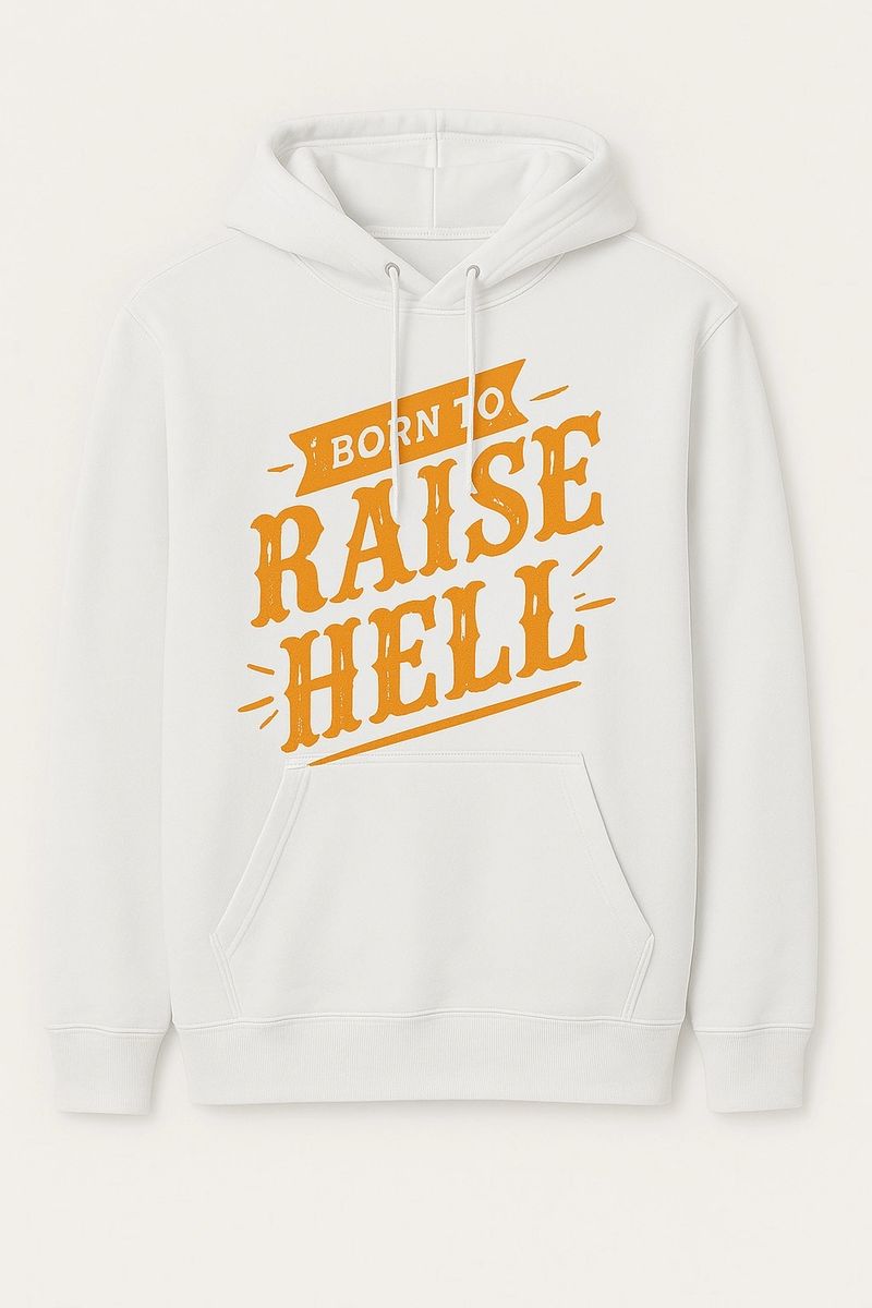 White unisex hoodie featuring a bold orange vintage typography graphic with the phrase Born to Raise Hell on the front.