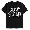 Black graphic t-shirt featuring the motivational phrase "Don't Give Up" in bold white typography. Inspirational unisex shirt designed for positivity, resilience, encouragement, confidence, strength, and everyday casual wear.