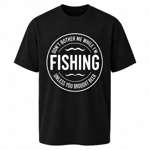 A black short-sleeve crewneck t-shirt with a white circular graphic on the chest that reads 'DON'T BOTHER ME WHILE I'M FISHING UNLESS YOU BROUGHT BEER'.
