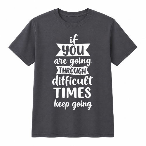 A dark gray short-sleeve t-shirt with a white graphic text print that reads 'if you are going THROUGH difficult TIMES keep going' on a solid white background.