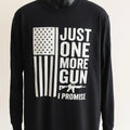 Black long sleeve graphic shirt featuring “Just One More Gun I Promise” text with American flag design. Patriotic unisex apparel with bold statement print, casual comfortable fit, freedom-themed graphic top for everyday wear.