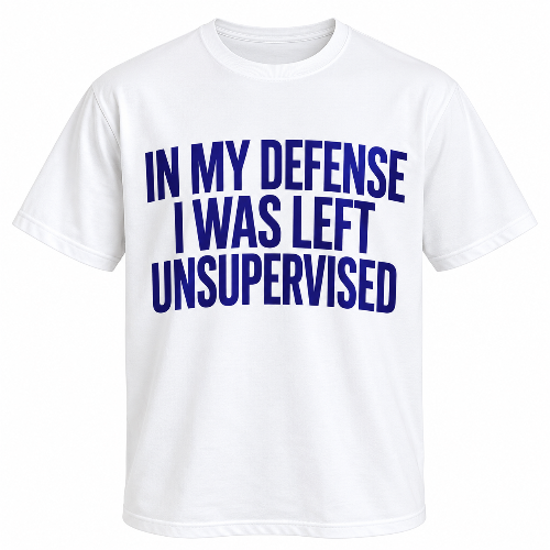 White graphic T-shirt with blue In My Defense I Was Left Unsupervised lettering.