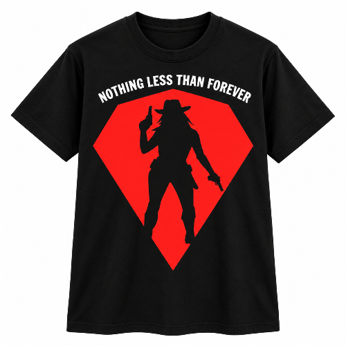 A black short-sleeve t-shirt with a red graphic on the front. The graphic features a large red diamond shape with a black silhouette of a woman in a cowboy hat, and the white text 'NOTHING LESS THAN FOREVER' arched above her.