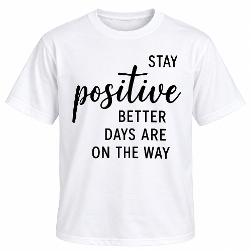 White Stay Positive graphic T-shirt with black Better Days Are On The Way lettering.