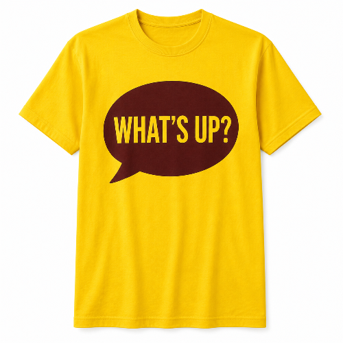 Bright yellow What’s Up graphic T-shirt featuring a burgundy speech bubble with bold yellow lettering, shown on a clean white background.